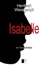 Title: Isabelle: Ein Troisdorf-Krimi, Author: Heribert Weishaupt