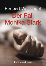 Title: Der Fall Monika Stark: Ein Troisdorf-Krimi, Author: Heribert Weishaupt