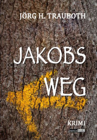 Title: Jakobs Weg: Krimi, Author: Jörg H. Trauboth