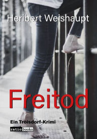 Title: Freitod: Ein Troisdorf-Krimi, Author: Heribert Weishaupt