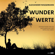 Title: WunderWerte: Inspirationen für ein erfolgreiches und erfülltes Leben, Author: Alexander Niggemann