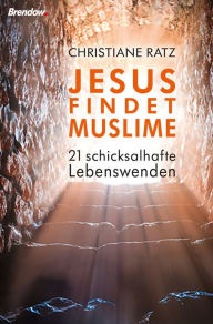 Title: Jesus findet Muslime: 21 schicksalhafte Lebenswenden, Author: Christiane Ratz