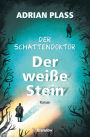 Der Schattendoktor (2). Der weiße Stein: Roman