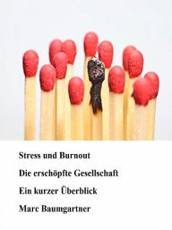 Title: Stress und Burnout: Die erschöpfte Gesellschaft, Author: Marc Baumgartner