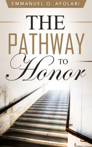 Title: The Pathway to Honor, Author: Emmanuel O. Afolabi