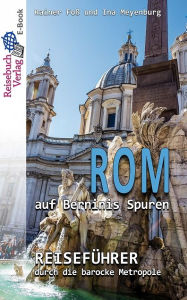 Title: Rom auf Berninis Spuren: Reiseführer durch die barocke Metropole, Author: Rainer Foß