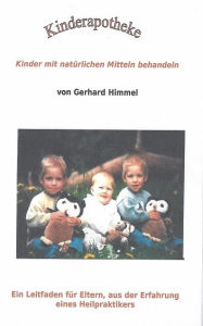 Title: Kinderapotheke: Kinder mit natürlichen Mitteln behandeln, Author: Gerhard Himmel