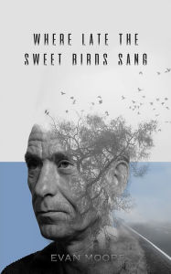 Title: Where Late The Sweet Birds Sang, Author: Evan Moore