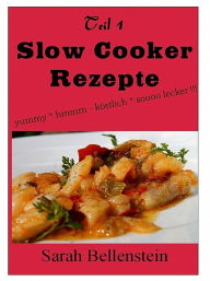 Title: Slow Cooker Rezepte (Teil 1), Author: Sarah Bellenstein