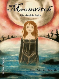 Title: Moonwitch - Die dunkle Seite, Author: Eva Maria Höreth