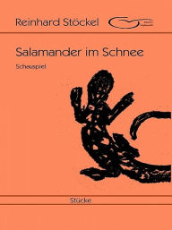 Title: Salamander im Schnee: Schauspiel, Author: Reinhard Stöckel