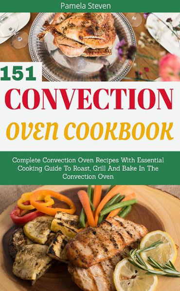 Convection Oven Cookbook: Complete Convection Oven Recipes