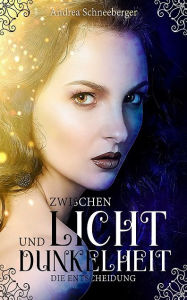 Title: Zwischen Licht und Dunkelheit, Author: Andrea Schneeberger