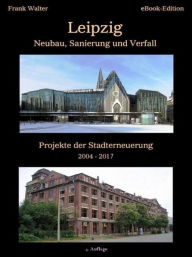 Title: Leipzig - Neubau, Sanierung und Verfall, Author: Frank Walter