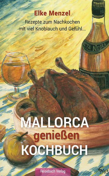 Mallorca genießen Kochbuch: Rezepte zum Nachkochen