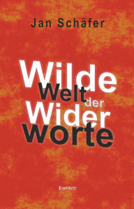 Title: Wilde Welt der Widerworte, Author: Jan Schäfer