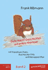 Title: Gute-Nacht-Geschichten und andere Abenteuer mit Haselnuss-Hans, Buchecker-Fritz und Kienappel-Max (BAND 2), Author: Frank Rißmann