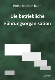 Title: Die betriebliche Führungsorganisation, Author: Horst-Joachim Rahn