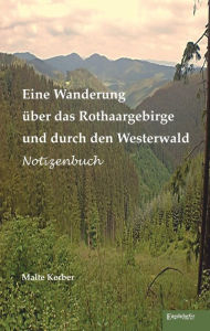 Title: Eine Wanderung über das Rothaargebirge und durch den Westerwald: Notizenbuch, Author: Malte Kerber
