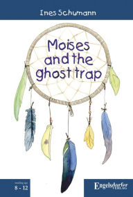 Title: Moises and the ghost trap, Author: Ines Schumann