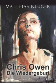 Title: Chris Owen - Die Wiedergeburt: Fortsetzungsroman von Schwarzer Kokon, Author: Victoria Aspinall Bvsc Mrcvs