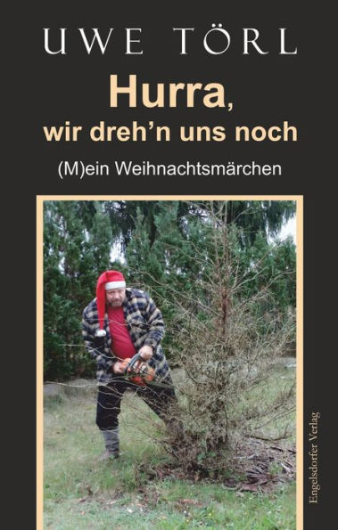 Hurra, wir dreh'n uns noch: (M)ein Weihnachtsmärchen
