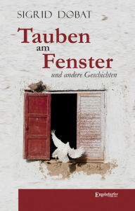 Title: Tauben am Fenster und andere Geschichten, Author: Sigrid Dobat