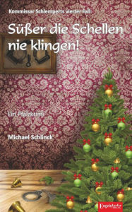 Title: Süßer die Schellen nie klingen!: Kommissar Schlemperts vierter Fall, Author: Michael Schlinck