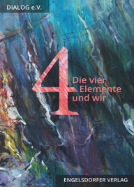Title: Die vier Elemente und wir, Author: Dialog e. V.