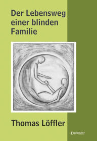 Title: Der Lebensweg einer blinden Familie, Author: Thomas Löffler