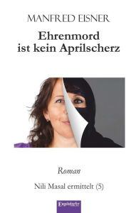 Title: Ehrenmord ist kein Aprilscherz: Roman. Nili Masal ermittelt (5), Author: Manfred Eisner