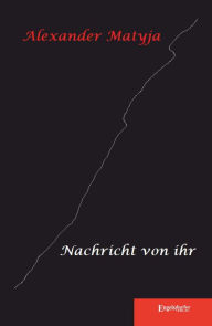 Title: Nachricht von ihr, Author: Alexander Matyja