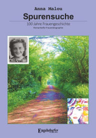 Title: Spurensuche - 100 Jahre Frauengeschichte, Author: Anna Malou
