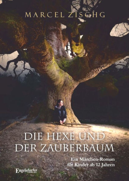 Die Hexe und der Zauberbaum: Ein Märchen-Roman für Kinder ab 12 Jahren