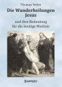 Die Wunderheilungen Jesus und ihre Bedeutung für die heutige Medizin