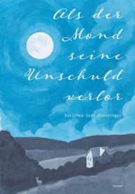Title: Als der Mond seine Unschuld verlor: Episoden eines Landlebens 1968 und 1969, Author: Dorothea Seth-Blendinger