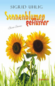 Title: Sonnenblumengeflüster: Short-Stories, Author: Sigrid Uhlig