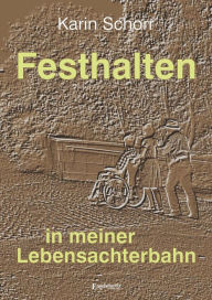 Title: Festhalten in meiner Lebensachterbahn, Author: Karin Schorr