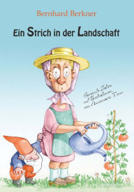 Title: Ein Strich in der Landschaft: Gereimte Satire mit Illustrationen von Annemarie Tonn, Author: Bernhard Berkner