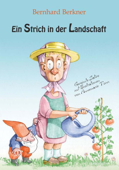 Ein Strich in der Landschaft: Gereimte Satire mit Illustrationen von Annemarie Tonn