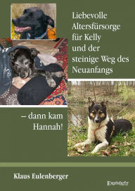 Title: Liebevolle Altersfürsorge für Kelly und der steinige Weg des Neuanfangs - dann kam Hannah!, Author: Klaus Eulenberger