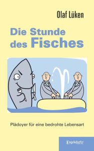 Title: Die Stunde des Fisches: Plädoyer für eine bedrohte Lebensart, Author: Olaf Lüken