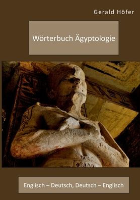 Wörterbuch Ägyptologie. Englisch - Deutsch, Deutsch - Englisch