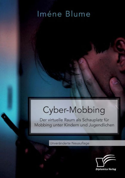 Cyber-Mobbing. Der virtuelle Raum als Schauplatz für Mobbing unter Kindern und Jugendlichen: Unveränderte Neuauflage