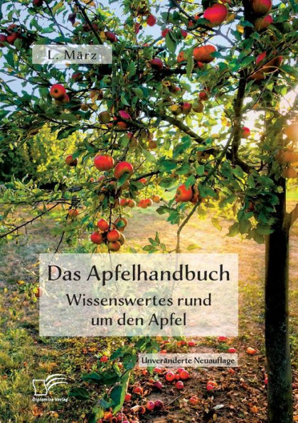 Das Apfelhandbuch. Wissenswertes rund um den Apfel: Unveränderte Neuausgabe