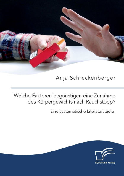 Welche Faktoren begï¿½nstigen eine Zunahme des Kï¿½rpergewichts nach Rauchstopp? Eine systematische Literaturstudie