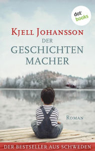 Title: Der Geschichtenmacher: Roman, Author: Kjell Johansson