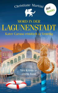 Title: Mord in der Lagunenstadt - Kater Caruso ermittelt in Venedig: Vier Krimis in einem Band, Author: Christiane Martini