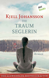 Title: Die Traumseglerin: Roman, Author: Kjell Johansson