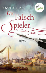 Title: Die Falschspieler: Ein Fall für Ben Weaver - Band 2: Roman, Author: David Liss